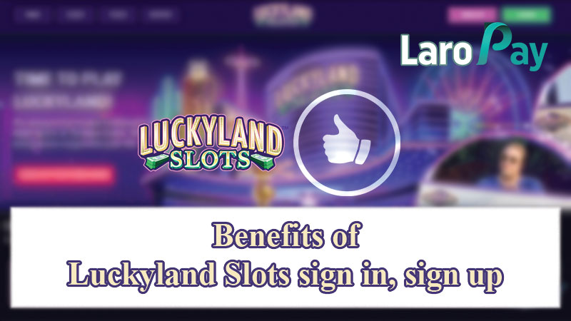 Benefits when Luckyland Slots sign in, sign up