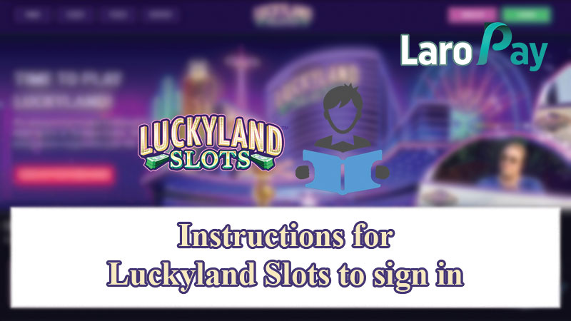Instructions for Luckyland Slots to sign in