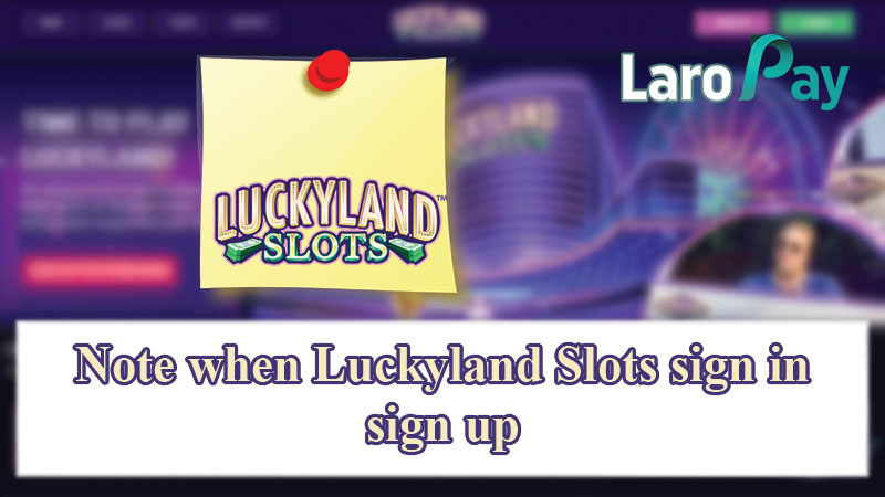 Note when Luckyland Slots sign in, sign up