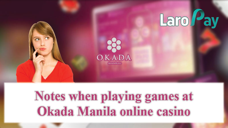Notes when playing games at Okada Manila online casino
