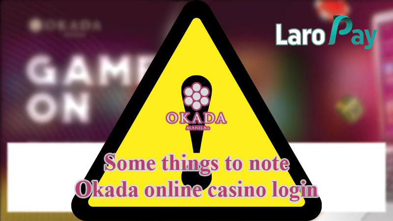Some things to note Okada online casino login
