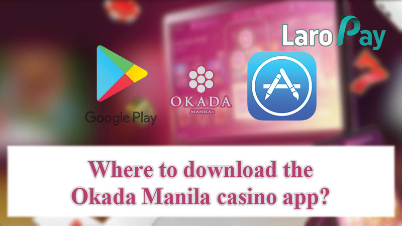 Where to download the Okada Manila casino app?