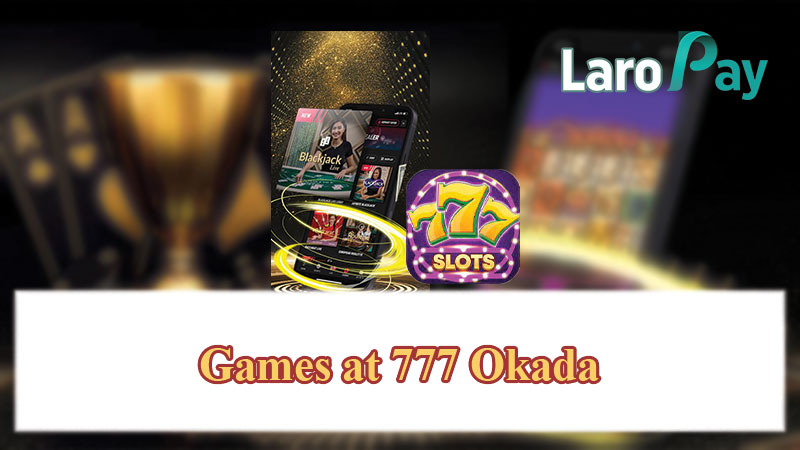 Games at 777 Okada