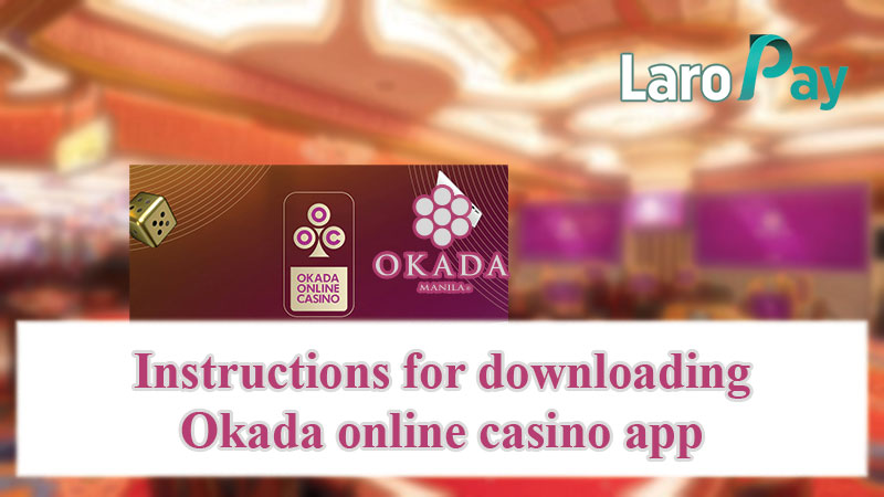Instructions for downloading Okada online casino app