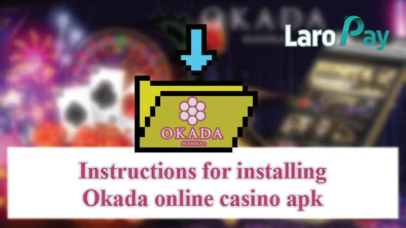 Instructions for installing Okada online casino apk