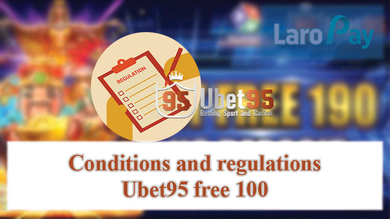 Conditions and regulations Ubet95 free 100