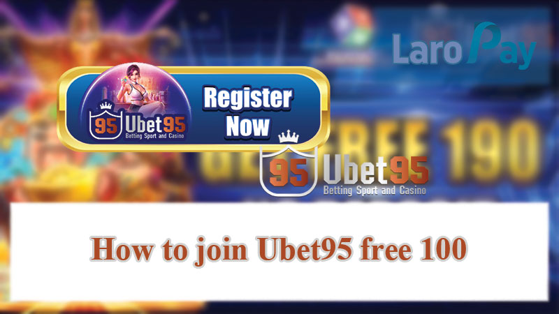 How to join Ubet95 free 100