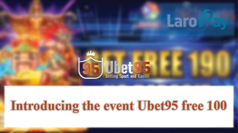 Introducing the event “Ubet95 free 100”