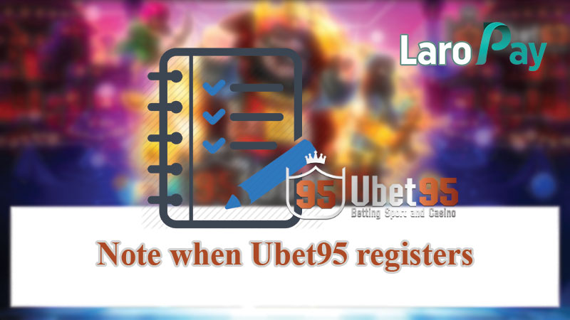 Note when Ubet95 registers