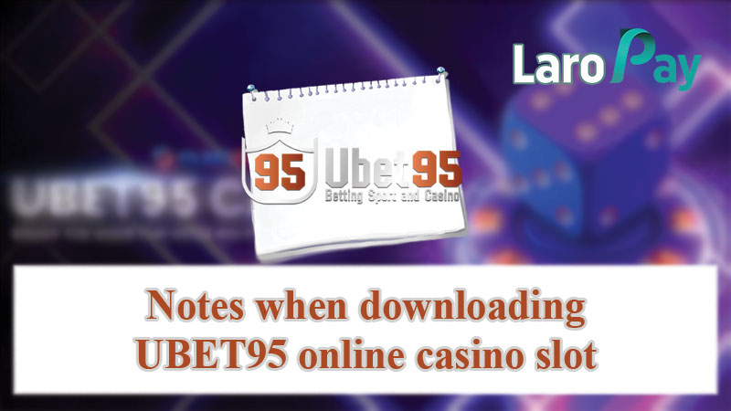 Notes when downloading UBET95 online casino slot
