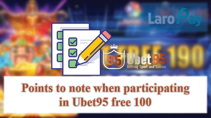 Points to note when participating in Ubet95 free 100